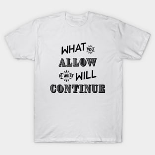 What you allow T-Shirt